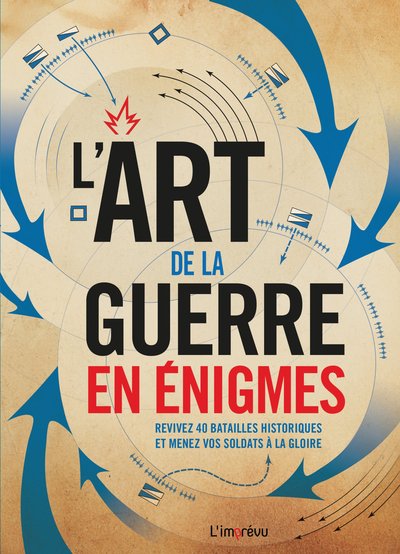 L´ART DE LA GUERRE EN ENIGMES. REVIVEZ 40 BATAILLES HISTORIQUES ET MENEZ VO