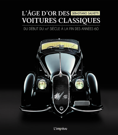L´AGE D´OR DES VOITURES CLASSIQUES -  DU DEBUT DU XXE SIECLE A LA FIN DES ANNEES 60