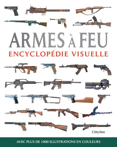 ARMES A FEU - AVEC PLUS DE 1000 ILLUSTRATIONS EN COULEURS