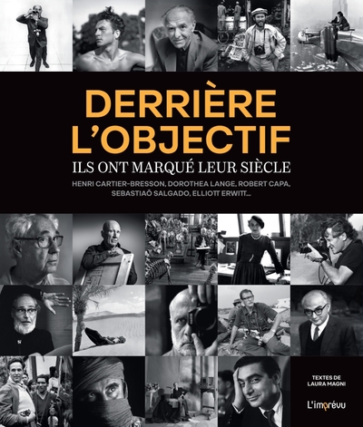 DERRIERE L´OBJECTIF - ILS ONT MARQUE LEUR SIECLE - HENRI CARTIER-BRESSON, DOROTHEA LANGE, ROBERT CAP