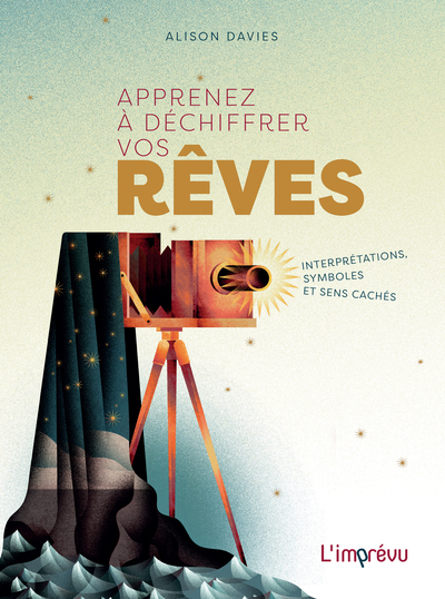 APPRENEZ A DECHIFFRER VOS REVES. INTERPRETATIONS, SYMBOLES ET SENS CACHES