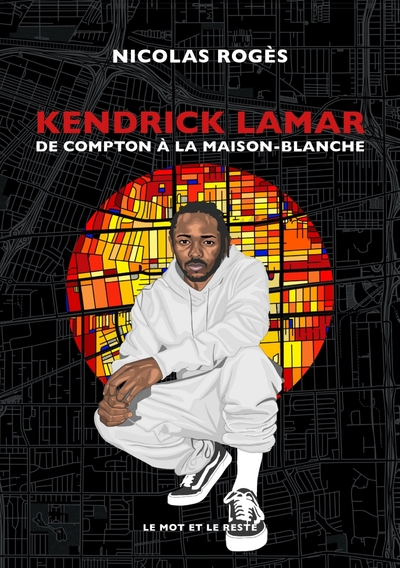 KENDRICK LAMAR - DE COMPTON A LA MAISON-BLANCHE