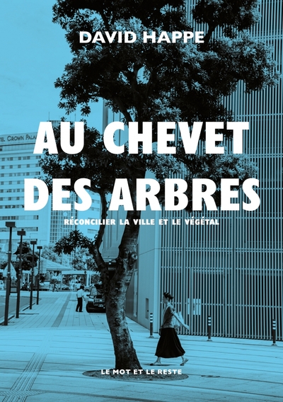 AU CHEVET DES ARBRES - RECONCILIER LA VILLE ET LE VEGETAL
