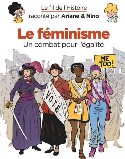 FEMINISME (LE)  - LE FIL DE L´HISTOIRE RACONTE PAR ARIANE & NINO