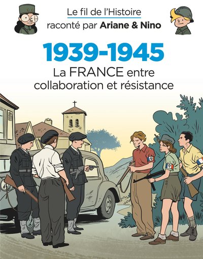 FIL DE L´HISTOIRE RACONTE PAR ARIANE & NINO N2 - 1939-1945 LA FRANCE ENTRE COLLABORATION ET RESISTANCE