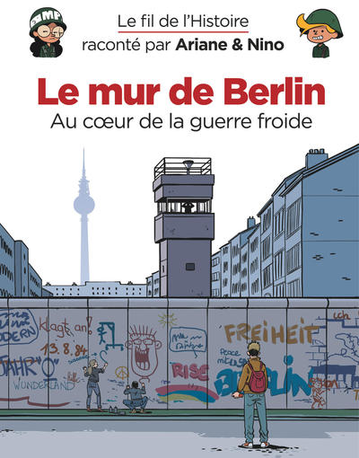 FIL DE L´HISTOIRE RACONTE PAR ARIANE & NINO - TOME 22 - LE MUR DE BERLIN