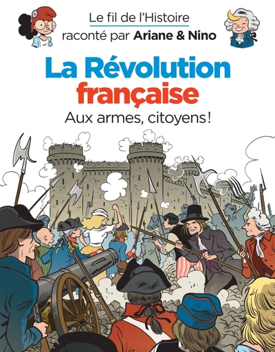 REVOLUTION FRANCAISE AUX ARMES CITOYENS - LE FIL DE L´HISTOIRE RACONTE PAR ARIANE & NINO -