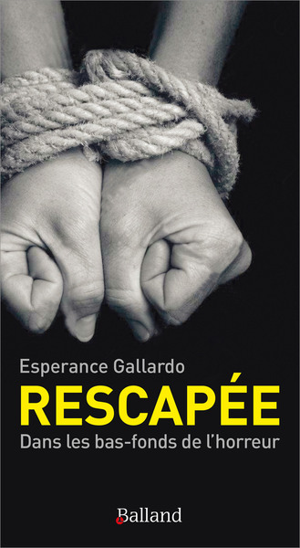 RESCAPEE - DANS LES BAS-FONDS DE L´HORREUR