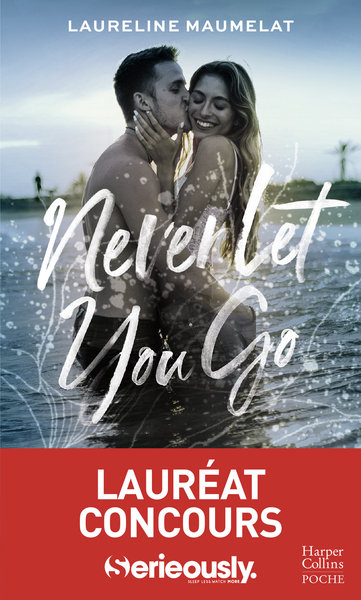 NEVER LET YOU GO - LE ROMAN NEW ADULT LAUREAT DU CONCOURS D´ECRITURE X SERIEOUSLY