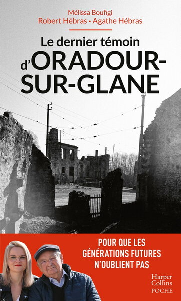 DERNIER TEMOIN D´ORADOUR-SUR-GLANE - UN TEMOIGNAGE ESSENTIEL POUR LES GENERATIONS FUTURES