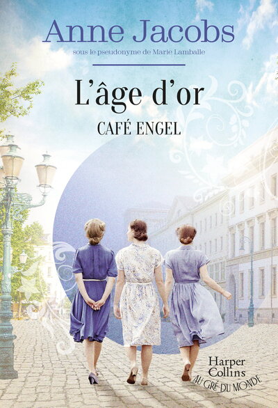 CAFE ENGEL - L´AGE D´OR - LA SAGA FAMILIALE LA PLUS COSY, PAR L´AUTRICE DE LA SERIE BEST-SELLER LA V