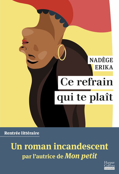CE REFRAIN QUI TE PLAIT - PAR L´AUTRICE DU ROMAN MON PETIT, FINALISTE DU PRIX DES INROCKUPTIBLES