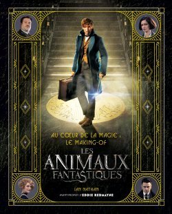 AU COEUR DE LA MAGIE : LE MAKING- OF DES ANIMAUX FANTASTIQUES