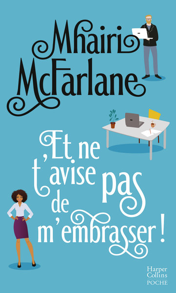 ET NE T´AVISE PAS DE M´EMBRASSER ! -  L´EQUILIBRE PARFAIT ENTRE COMEDIE ROMANTIQUE ET EMOTIONS... A