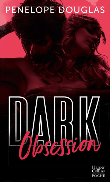 DARK OBSESSION - APRES DARK ROMANCE ET DARK DESIRE, LE NOUVEAU ROMAN DE PENELOPE DOUGLAS