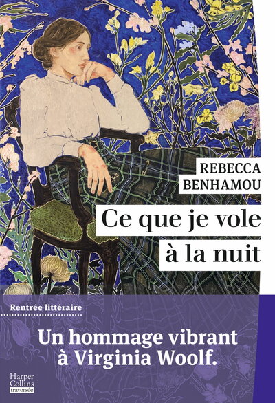 CE QUE JE VOLE A LA NUIT - UN ROMAN QUI REND UN HOMMAGE VIBRANT A VIRGINIA WOOLF