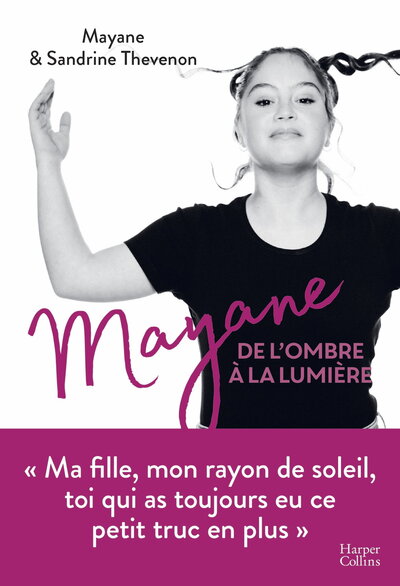 MAYANE, DE L´OMBRE A LA LUMIERE - MA FILLE, MON RAYON DE SOLEIL, TOI QUI AS TOUJOURS EU CE PETIT TRU