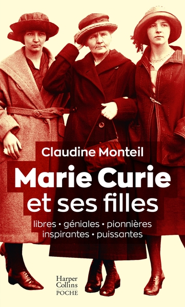 MARIE CURIE ET SES FILLES - LIBRES, GENIALES, PIONNIERES, INSPIRANTES, PUISSANTES