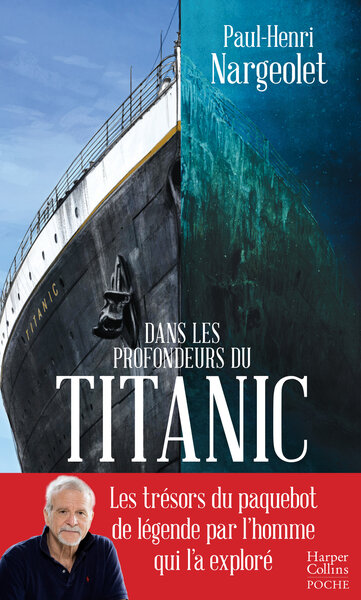 DANS LES PROFONDEURS DU TITANIC - LES TRESORS DU PAQUEBOT DE LEGENDE PAR L´HOMME QUI L´A EXPLORE