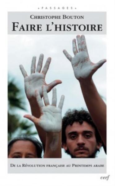 FAIRE L´HISTOIRE. DE LA REVOLUTION FRANCAISE AU PRINTEMPS ARABE