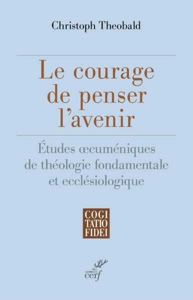 COURAGE DE PENSER L´AVENIR - ETUDES OECUMENIQUES DE THEOLOGIE FONDAMENTA