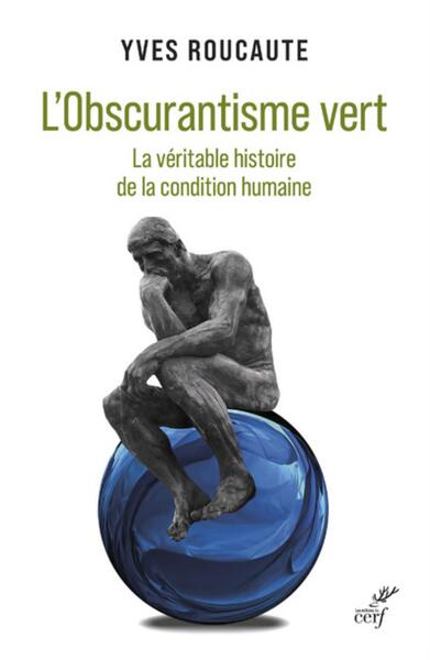 OBSCURANTISME VERT - LA VERITABLE HISTOIRE DE LA CONDITION HUMAINE