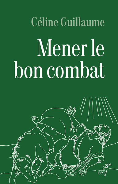 MENER LE BON COMBAT - LECTURE CROISEE DES LETTRES DE SAINT PAUL ET DU CODE D´HONNEUR DE LA LEGION