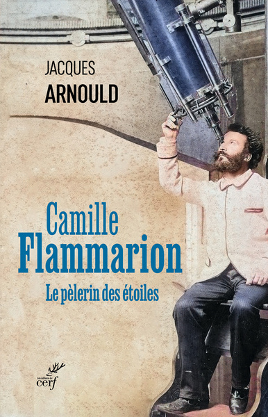 CAMILLE FLAMMARION, LE PELERIN DES ETOILES