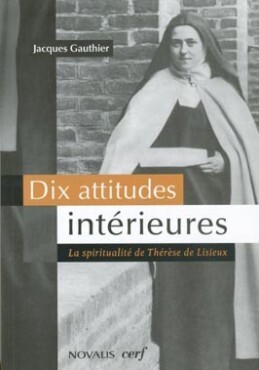 DIX ATTITUDES INTERIEURES. LA SPIRITUALITE DE THERESE DE LISIEUX