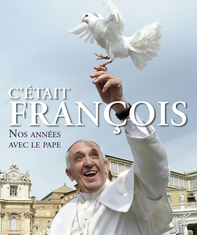 C´ETAIT FRANCOIS - NOS ANNEES AVEC LE PAPE