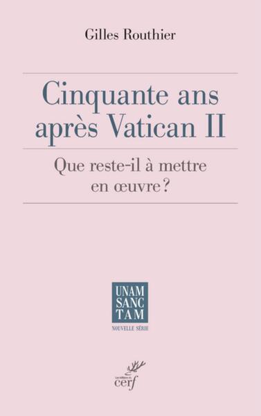 CINQUANTE ANS APRES VATICAN II QUE RESTE T IL A METTRE EN OEUVRE ?