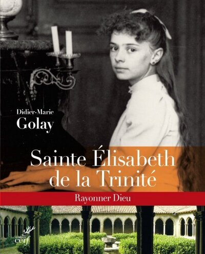 ATLAS ELISABETH DE LA TRINITE. RAYONNER DIEU