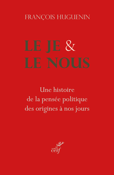 LE JE ET LE NOUS - UNE HISTOIRE DE LA PENSEE POLITIQUE DES ORIGINES A NOS JOURS