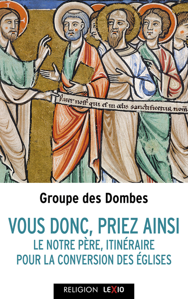 "VOUS TOUS, PRIEZ AINSI" - LE NOTRE PERE, ITINERAIRE POUR LA CONVERSION DES EGLISES