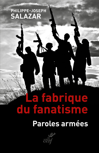 LA FABRIQUE DU FANATISME - PAROLES ARMEES
