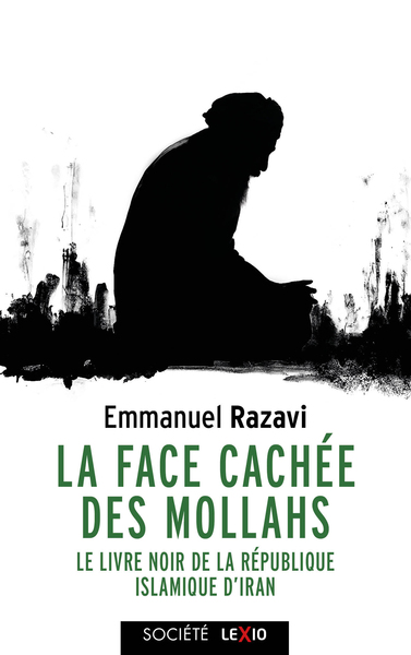 FACE CACHEE DES MOLLAHS - LE LIVRE NOIR DE LA REPUBLIQUE ISLAMIQUE D´IRAN