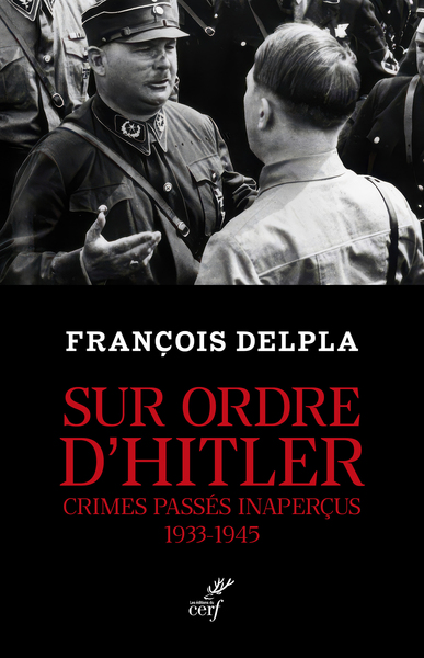 SUR ORDRE D´HITLER - CRIMES PASSES INAPERCUS 1933-1945
