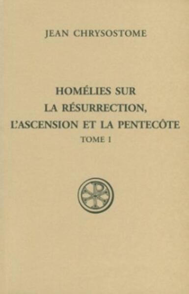 HOMELIES SUR LA RESURRECTION L´ASCENTION ET LA PENTECOTE TOME 1 SC 561