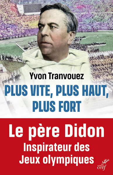 PLUS VITE, PLUS HAUT, PLUS FORT - LE PERE DIDON, INSPIRATEUR DES JEUX OLYMP