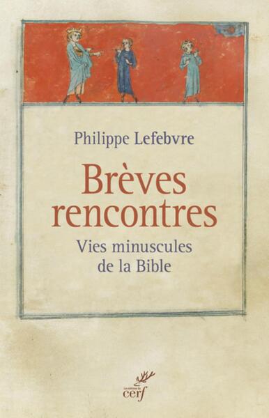 BREVES RENCONTRES. LES VIES MINUSCULES DE LA BIBLE