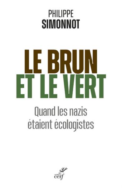 BRUN ET LE VERT - QUAND LES NAZIS ETAIENT ECOLOGISTES