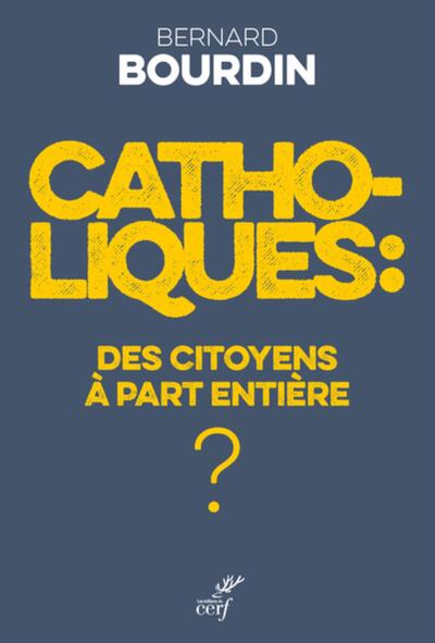CATHOLIQUES - DES CITOYENS A PART ENTIERE ?