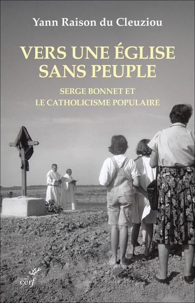 VERS UNE EGLISE SANS PEUPLE ? - SERGE BONNET ET LE CATHOLICISME POPULAIRE
