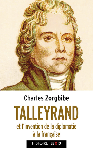TALLEYRAND - ET L´INVENTION DE LA DIPLOMATIE FRANCAISE