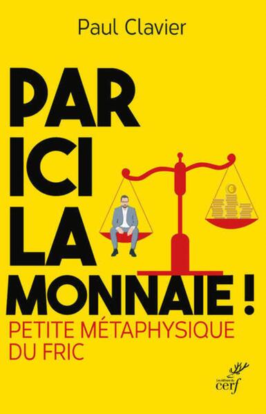PAR ICI LA MONNAIE ! - PETITE METAPHYSIQUE DU FRIC