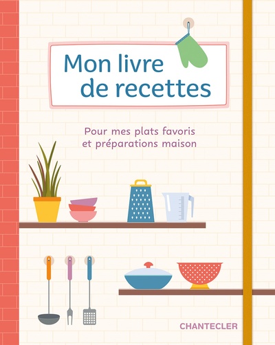 MON LIVRE DE RECETTES - POUR MES PLATS FAVORIS ET PREPARATIONS MAISON