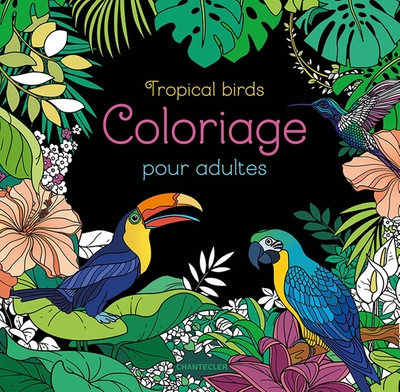 COLORIAGE POUR ADULTES - TROPICAL BIRDS
