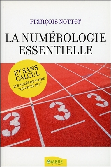 NUMEROLOGIE ESSENTIELLE...ET SANS CALCUL (LA)