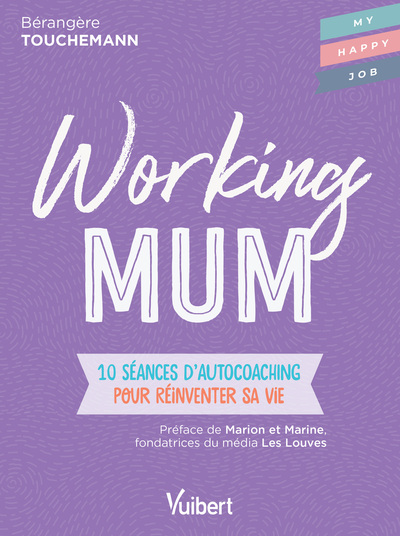 WORKING MUM - 10 SEANCES D´AUTOCOACHING POUR REINVENTER SA VIE