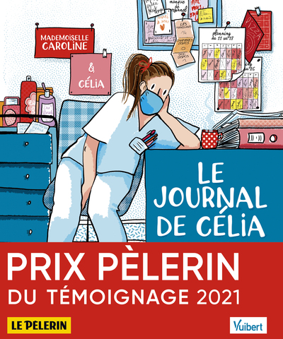 JOURNAL DE CELIA, INFIRMIERE AU TEMPS DU COVID, ET AUTRES RECITS - ILLUSTRE PAR MADEMOISELLE CARO